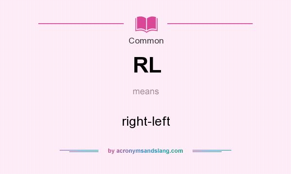What does RL mean? It stands for right-left
