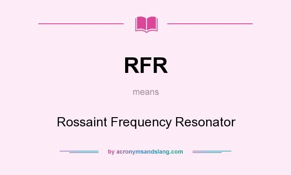 What does RFR mean? It stands for Rossaint Frequency Resonator
