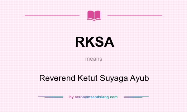 What does RKSA mean? It stands for Reverend Ketut Suyaga Ayub