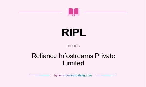 What does RIPL mean? It stands for Reliance Infostreams Private Limited