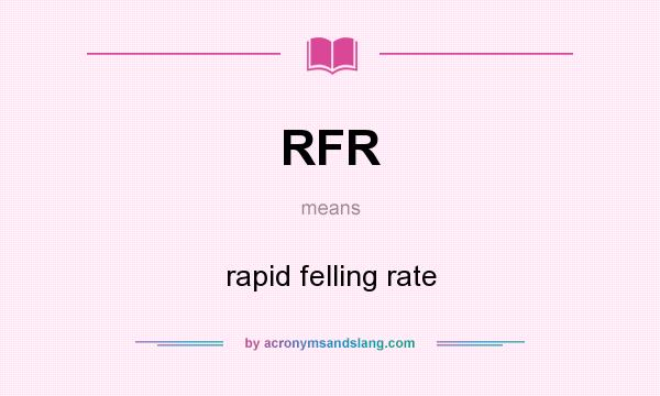 What does RFR mean? It stands for rapid felling rate