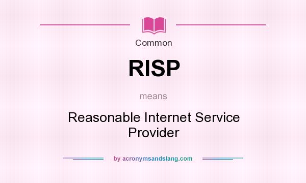What does RISP mean? It stands for Reasonable Internet Service Provider