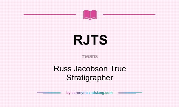 What does RJTS mean? It stands for Russ Jacobson True Stratigrapher