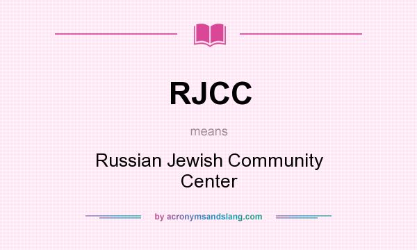 What does RJCC mean? It stands for Russian Jewish Community Center