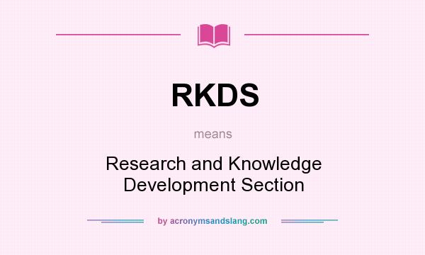 What does RKDS mean? It stands for Research and Knowledge Development Section