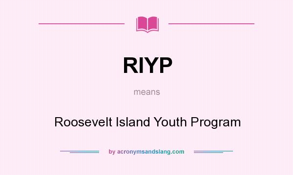 What does RIYP mean? It stands for Roosevelt Island Youth Program