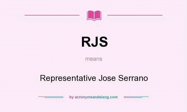 What does RJS mean? It stands for Representative Jose Serrano