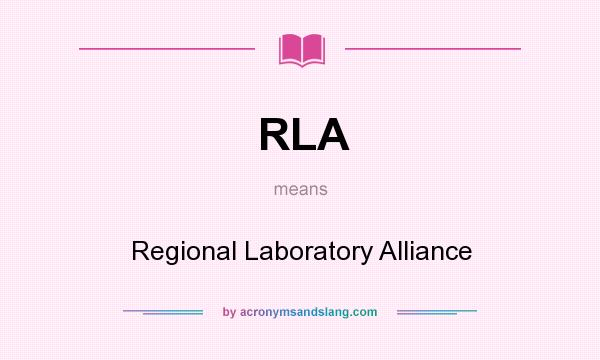 What does RLA mean? It stands for Regional Laboratory Alliance