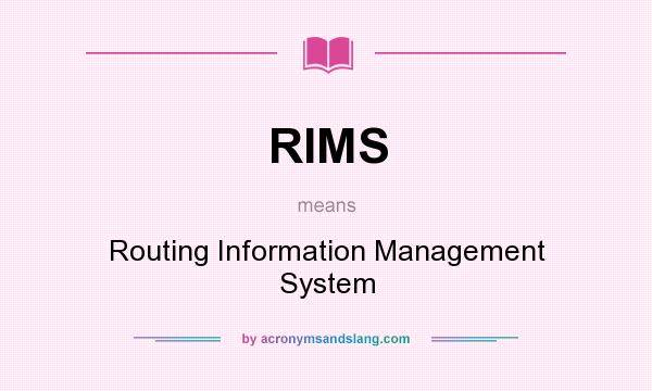 What does RIMS mean? It stands for Routing Information Management System