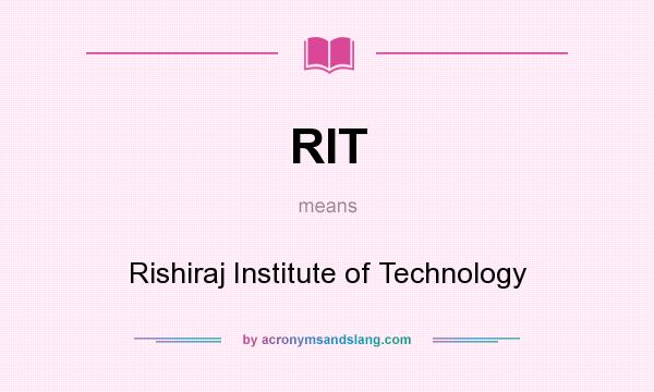 What does RIT mean? It stands for Rishiraj Institute of Technology