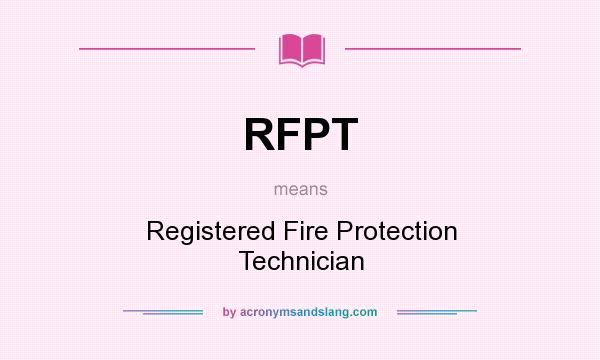 What does RFPT mean? It stands for Registered Fire Protection Technician