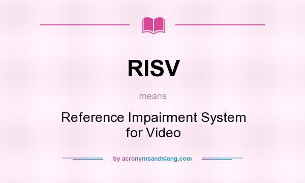 What does RISV mean? It stands for Reference Impairment System for Video