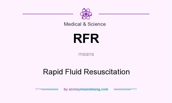 What does RFR mean? It stands for Rapid Fluid Resuscitation