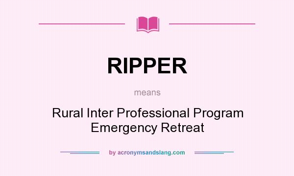 What does RIPPER mean? It stands for Rural Inter Professional Program Emergency Retreat