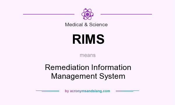 What does RIMS mean? It stands for Remediation Information Management System
