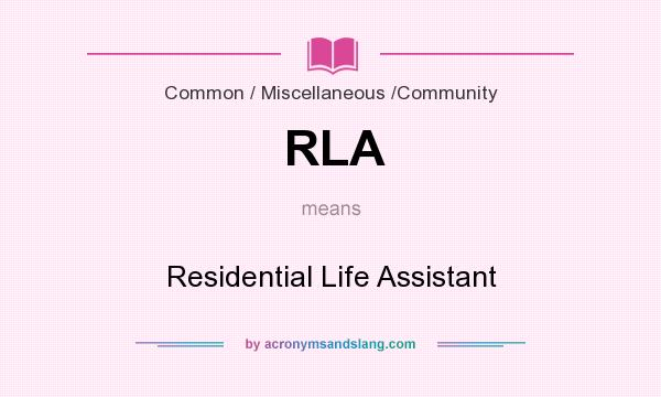 What does RLA mean? It stands for Residential Life Assistant