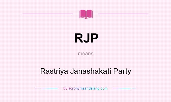 What does RJP mean? It stands for Rastriya Janashakati Party
