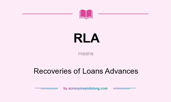 What does RLA mean? It stands for Recoveries of Loans Advances