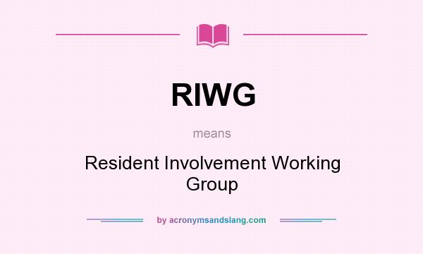 What does RIWG mean? It stands for Resident Involvement Working Group