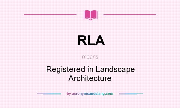 What does RLA mean? It stands for Registered in Landscape Architecture