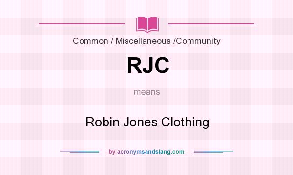 What does RJC mean? It stands for Robin Jones Clothing