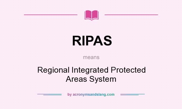 What does RIPAS mean? It stands for Regional Integrated Protected Areas System