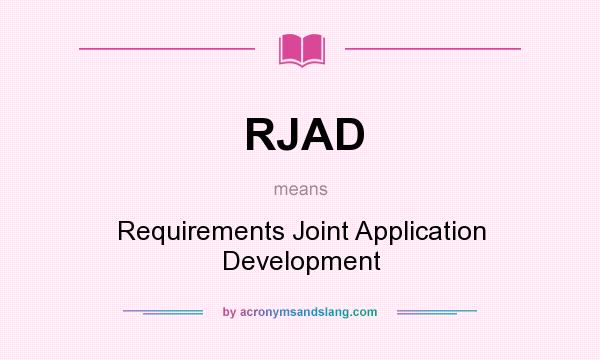 What does RJAD mean? It stands for Requirements Joint Application Development