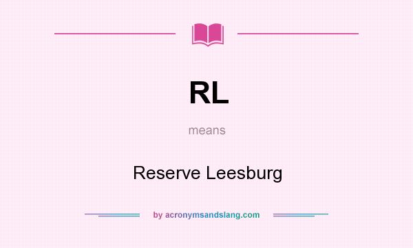 What does RL mean? It stands for Reserve Leesburg