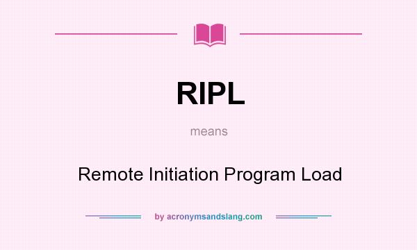 What does RIPL mean? It stands for Remote Initiation Program Load