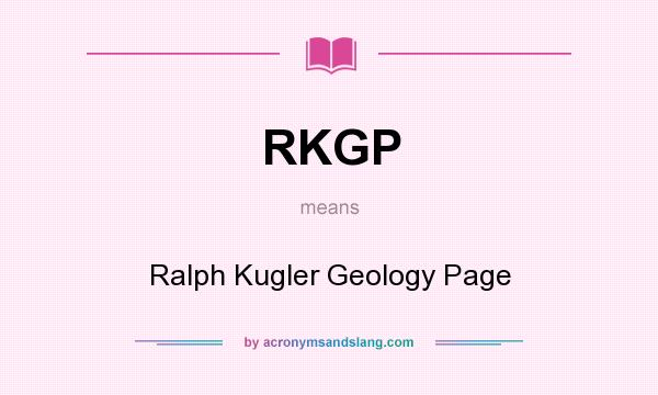 What does RKGP mean? It stands for Ralph Kugler Geology Page