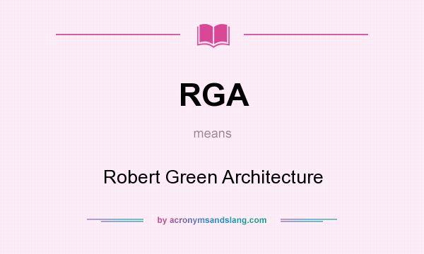 What does RGA mean? It stands for Robert Green Architecture