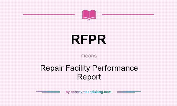 What does RFPR mean? It stands for Repair Facility Performance Report