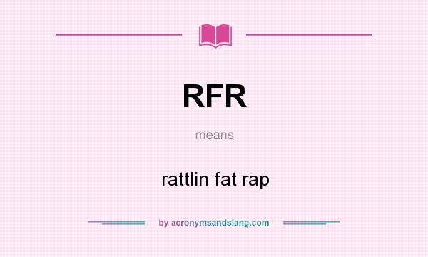 What does RFR mean? It stands for rattlin fat rap