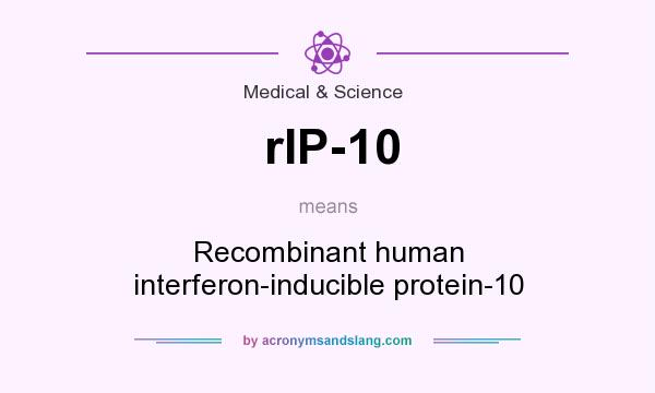 What does rIP-10 mean? It stands for Recombinant human interferon-inducible protein-10