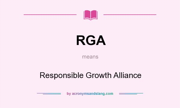 What does RGA mean? It stands for Responsible Growth Alliance