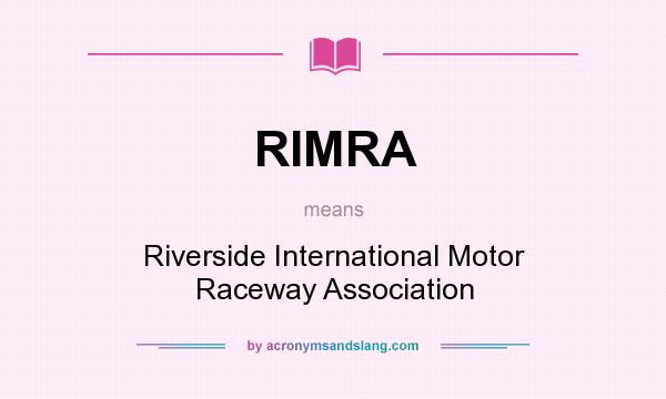 What does RIMRA mean? It stands for Riverside International Motor Raceway Association