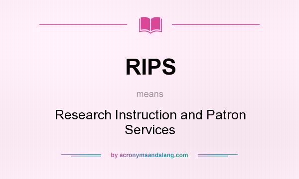 What does RIPS mean? It stands for Research Instruction and Patron Services