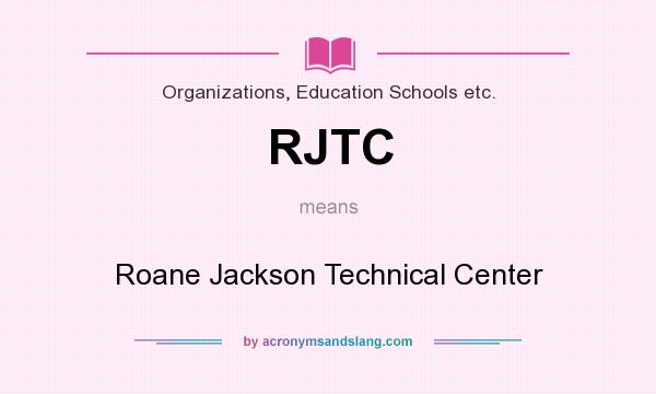 What does RJTC mean? It stands for Roane Jackson Technical Center