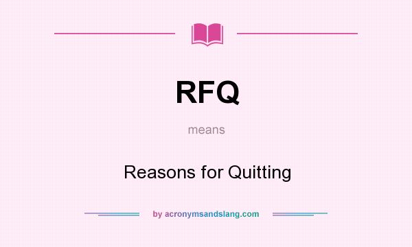 What does RFQ mean? It stands for Reasons for Quitting