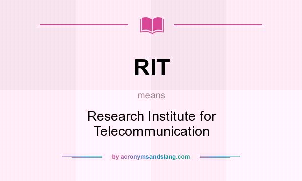 What does RIT mean? It stands for Research Institute for Telecommunication