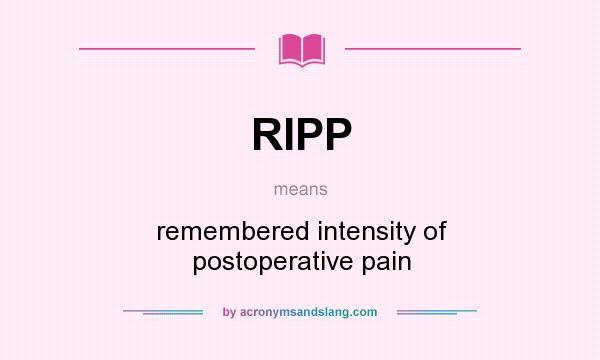 What does RIPP mean? It stands for remembered intensity of postoperative pain