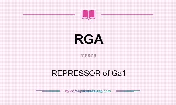 What does RGA mean? It stands for REPRESSOR of Ga1