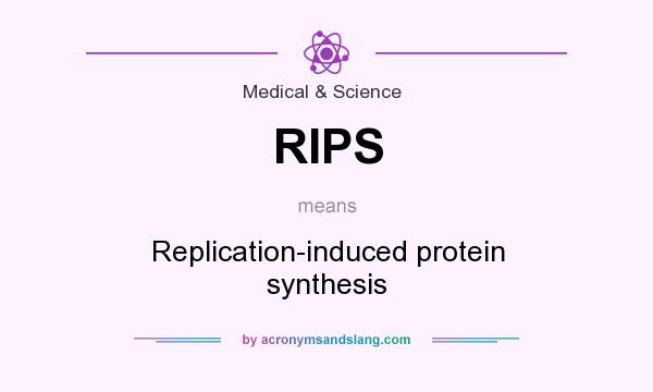 What does RIPS mean? It stands for Replication-induced protein synthesis