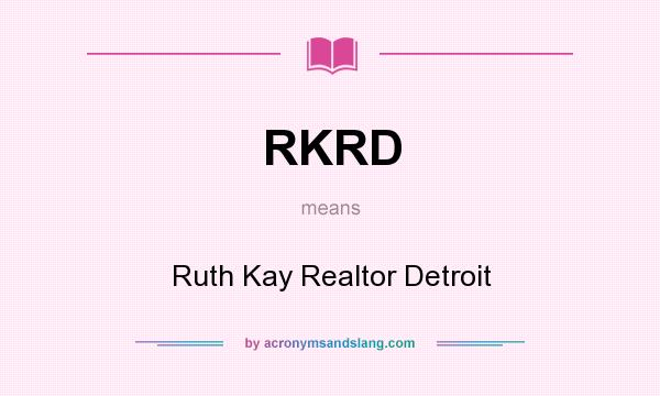 What does RKRD mean? It stands for Ruth Kay Realtor Detroit