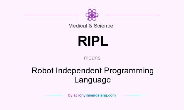 What does RIPL mean? It stands for Robot Independent Programming Language