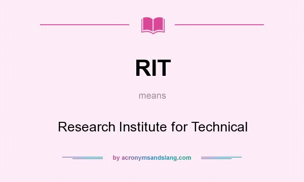 What does RIT mean? It stands for Research Institute for Technical