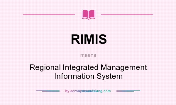 What does RIMIS mean? It stands for Regional Integrated Management Information System