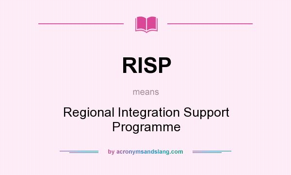 What does RISP mean? It stands for Regional Integration Support Programme