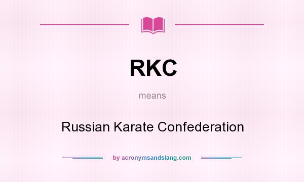 What does RKC mean? It stands for Russian Karate Confederation
