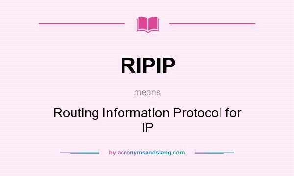 What does RIPIP mean? It stands for Routing Information Protocol for IP